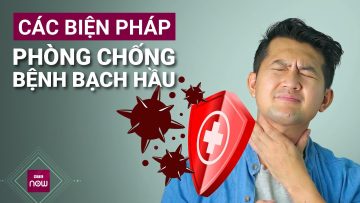 Bệnh bạch hầu nguy hiểm đang diễn biến khó lường: Lưu ý các biện pháp phòng, chống | VTC Now