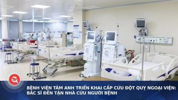 Bệnh viện Tâm Anh triển khai cấp cứu đột quỵ ngoại viện: Bác sĩ đến tận nhà cứu người bệnh