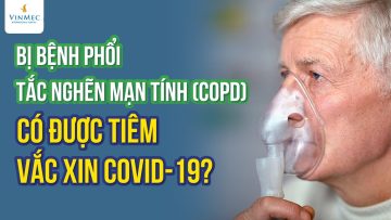 Bị bệnh phổi tắc nghẽn mạn tính có được tiêm vắc xin COVID-19?|BS Nguyễn Ngọc Bách,Vinmec Times City