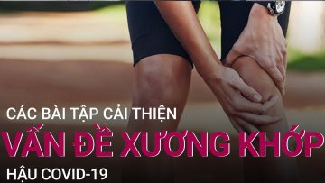 Bí quyết cải thiện vấn đề xương khớp hậu Covid-19 | VTC Now