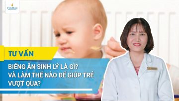 Biếng ăn sinh lý là gì? Làm sao giúp trẻ vượt qua | BS Nguyễn Thị Mỹ Linh, BV Vinmec Đà Nẵng