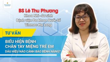 Biểu hiện bệnh chân tay miệng trẻ em – Dấu hiệu nào cảnh báo bệnh nặng?