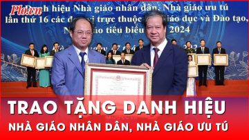 Bộ Giáo dục chủ trì tổ chức lễ trao tặng danh hiệu Nhà giáo nhân dân, Nhà giáo ưu tú | Tin nhanh