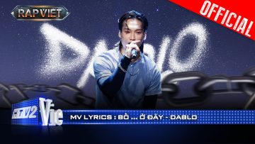 BỐ… Ở ĐÂY! – DABLO | Rap Việt 2024 [Mv Lyrics]