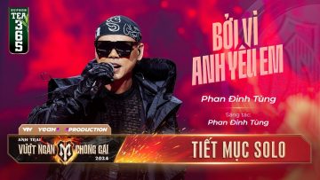 BỞI VÌ ANH YÊU EM – ANH TÀI PHAN ĐINH TÙNG | TIẾT MỤC SOLO ANH TRAI VƯỢT NGÀN CHÔNG GAI 2024