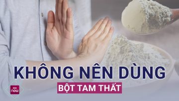 Bột tam thất rất tốt nhưng không phải ai cũng nên dùng, đặc biệt là phụ nữ có thai | VTC Now