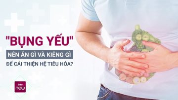 Bụng đau, bụng yếu: Nên ăn gì và phải kiêng gì? | VTC Now