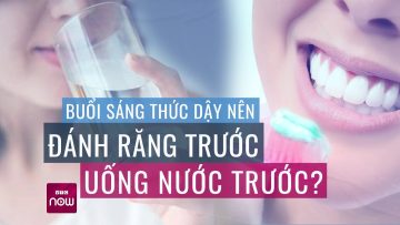 Buổi sáng thức dậy nên đánh răng trước hay uống nước trước? | VTC Now