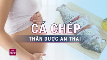 Cá chép: Thần dược an thai, bổ dưỡng mà các mẹ bầu nên biết | VTC Now