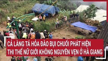 Cả làng tá hỏa đào bụi chuối phát hiện thi thể nữ giới không nguyên vẹn ở Hà Giang