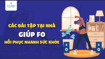 Các bài tập tại nhà giúp F0 COVID nhanh hồi phục sức khỏe