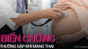 Các biến chứng thường gặp trong thai kỳ | VTC Now