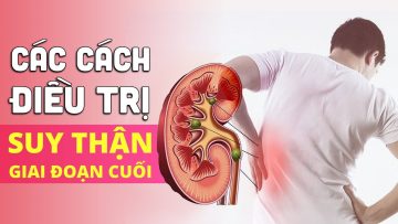 Các cách điều trị suy thận giai đoạn cuối| BS Nguyễn Thị Thanh Thùy, BV Vinmec Central Park