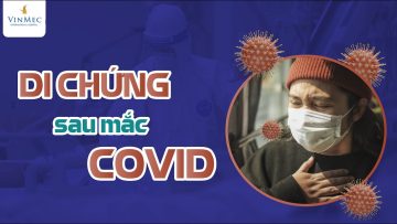 Các di chứng có thể gặp sau mắc COVID (hậu COVID)