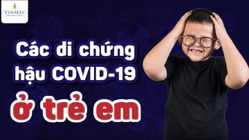 Các di chứng hậu COVID-19 ở trẻ em