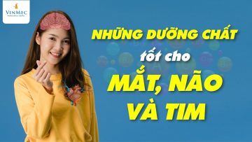 Các dưỡng chất tốt cho mắt, não, tim