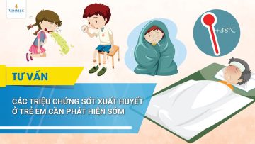 Các triệu chứng sốt xuất huyết ở trẻ em cần phát hiện sớm