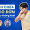 Cách chữa ho có đờm lâu ngày không khỏi