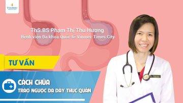 Cách chữa trào ngược dạ dày thực quản