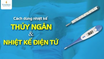 Cách dùng nhiệt kế THỦY NGÂN & nhiệt kế ĐIỆN TỬ