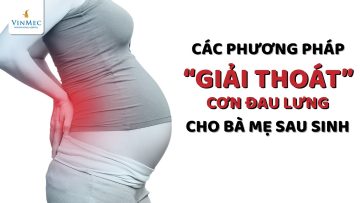 Cách giải thoát cơn đau lưng cho bà mẹ sau sinh |TS. BS Phạm Hồng Hà, BV Vinmec Hạ Long