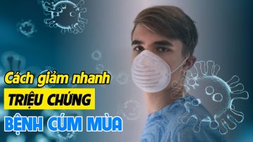 Cách giảm nhanh triệu chứng bệnh cúm mùa