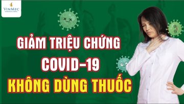 Cách giảm triệu chứng COVID không dùng thuốc