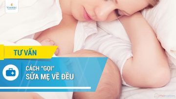 Cách gọi sữa mẹ về nhiều