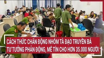 Cách thức chấn động nhóm tà đạo truyền bá tư tưởng phản động, mê tín cho hơn 35.000 người