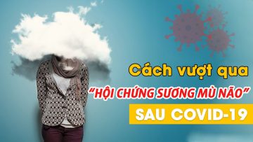 Cách vượt qua “Hội chứng sương mù não” sau COVID-19