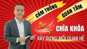 Cảm thông và quan tâm – Chìa khóa xây dựng mối quan hệ | Kỹ năng giao tiếp