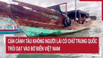 Cận cảnh tàu không người lái có chữ Trung Quốc trôi dạt vào bờ biển Việt Nam