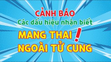 Cẩn trọng: Các dấu hiệu nhận biết sớm mang thai ngoài tử cung