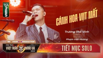 CÁNH HOA VỤT MẤT – ANH TÀI TRƯƠNG THẾ VINH | Tiết mục SOLO tại ANH TRAI VƯỢT NGÀN CHÔNG GAI 2024