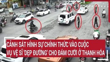 Cảnh sát hình sự chính thức vào cuộc vụ vệ sĩ dẹp đường cho đám cưới ở Thanh Hóa