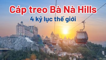 Cáp treo Bà Nà Hills dài bao nhiêu? Hệ thống cáp treo xứng tầm vũ trụ tại Đà Nẵng