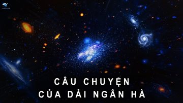 Câu chuyện đáng kinh ngạc về dải ngân hà | Thiên Hà TV