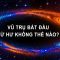 Câu chuyện vũ trụ đầy bí ẩn: Sự khởi đầu từ hư không | Thiên Hà TV