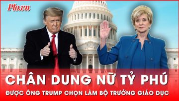 Chân dung nữ tỷ phú được ông Trump chọn làm Bộ trưởng Giáo dục | Thời sự quốc tế