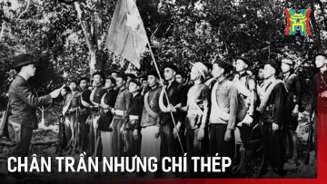 Chân trần nhưng chí thép | Kỷ niệm 80 năm Ngày thành lập Quân đội nhân dân Việt Nam