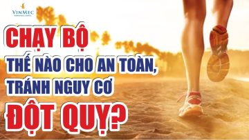 Chạy bộ thế nào cho an toàn, tránh nguy cơ đột quỵ?