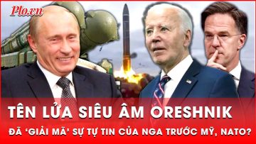 Chỉ chờ Ukraine vượt ‘lằn ranh đỏ’, ông Putin tung siêu tên lửa Oreshnik ‘dằn mặt’ Mỹ và NATO