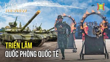 Chiêm ngưỡng vũ khí, khí tài Việt Nam tự sản xuất tại triển lãm Quốc phòng | Hanoi Review