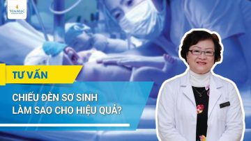 Chiếu đèn vàng da thế nào cho hiệu quả? | BS Trần Liên Anh, BV Vinmec Times City (Hà Nội)