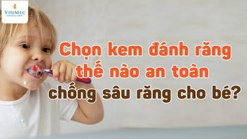 Chọn kem đánh răng cho bé thế nào để chống sâu răng?