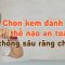 Chọn kem đánh răng cho bé thế nào để chống sâu răng?