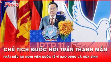 Chủ tịch Quốc hội Trần Thanh Mẫn phát biểu tại phiên họp Nghị viện quốc tế vì Bao dung và Hòa bình