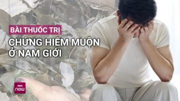 Chữa vô sinh, hiếm muộn ở nam giới bằng các bài thuốc Đông y: Liệu có hiệu quả? | VTC Now