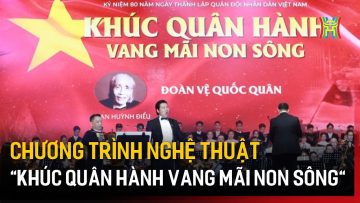 Chương trình nghệ thuật Khúc quân hành vang mãi non sông | Tin tức