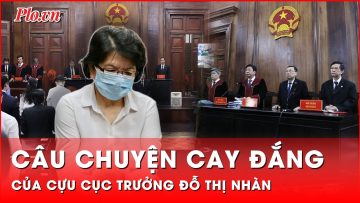 Chuyện cay đắng của cựu cục trưởng Đỗ Thị Nhàn: Vì tham, cả đời cống hiến tan thành mây khói